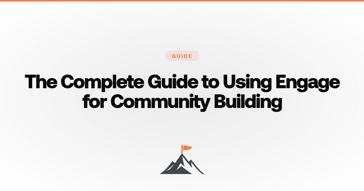 The Complete Guide to Using Engage for Community Building