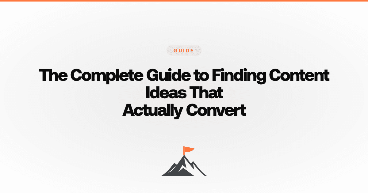 The Complete Guide to Finding Content Ideas That Actually Convert